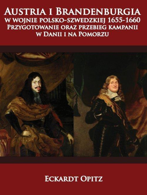 Austria i Brandenburgia w wojnie polsko-szwedzkiej 1655-1660. Przygotowanie oraz przebieg kampanii w Danii i na Pomorzu