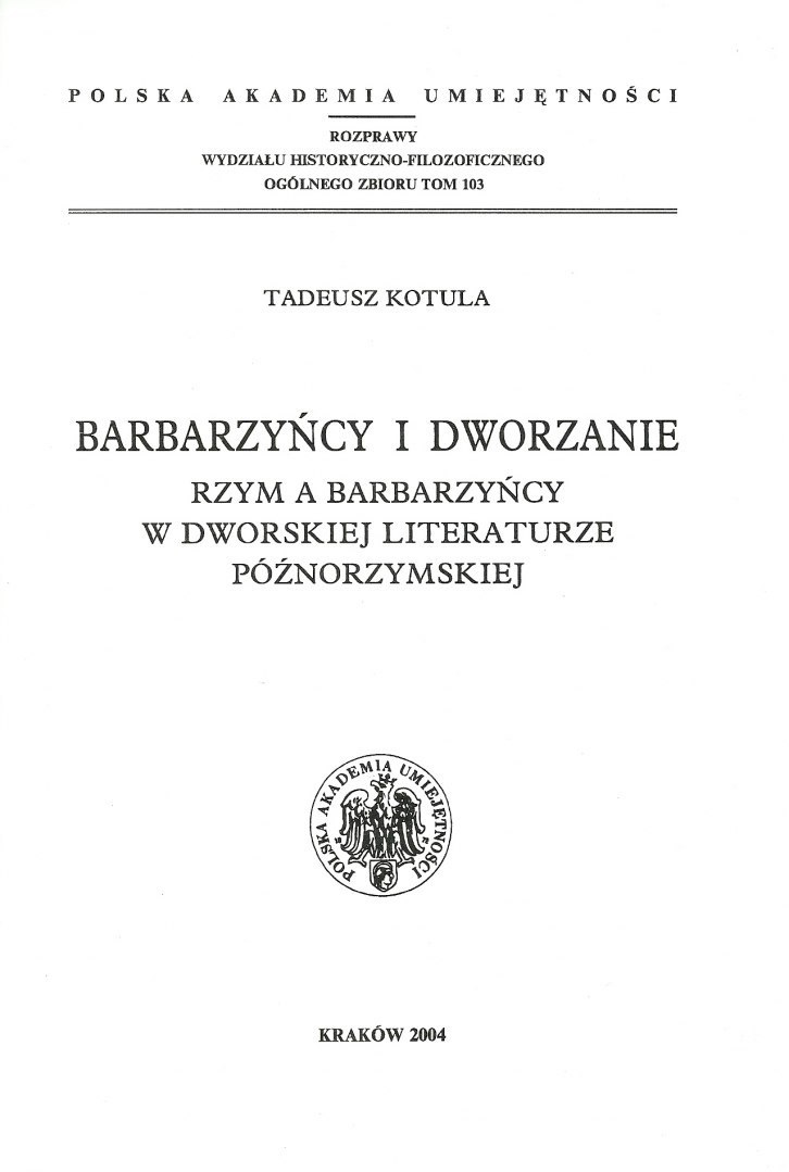 Barbarzyńcy i dworzanie. Rzym a barbarzyńcy w dworskiej literaturze późnorzymskiej Barbarzyńcy i dworzanie. Rzym a barbarzyńcy w dworskiej literaturze późnorzymskiej
