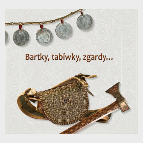 Bartky, tabiwky, zgardy… Huculiana z kolekcji Ewy Załęskiej-Szczepki i Andrzeja Szczepki Bartky, tabiwky, zgardy… Huculiana z kolekcji Ewy Załęskiej-Szczepki i Andrzeja Szczepki