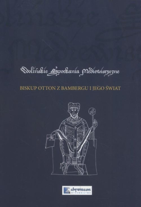 Biskup Otton z Bambergu i jego świat. Wolińskie spotkania mediewistyczne IV
