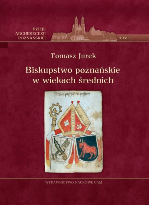 Biskupstwo poznańskie w wiekach średnich Tom I Biskupstwo poznańskie w wiekach średnich Tom I