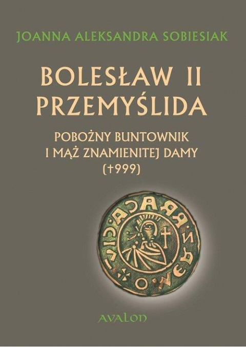 Bolesław II Przemyślida. Pobożny buntownik i mąż znamienitej damy (+999) Bolesław II Przemyślida. Pobożny buntownik i mąż znamienitej damy (+999)