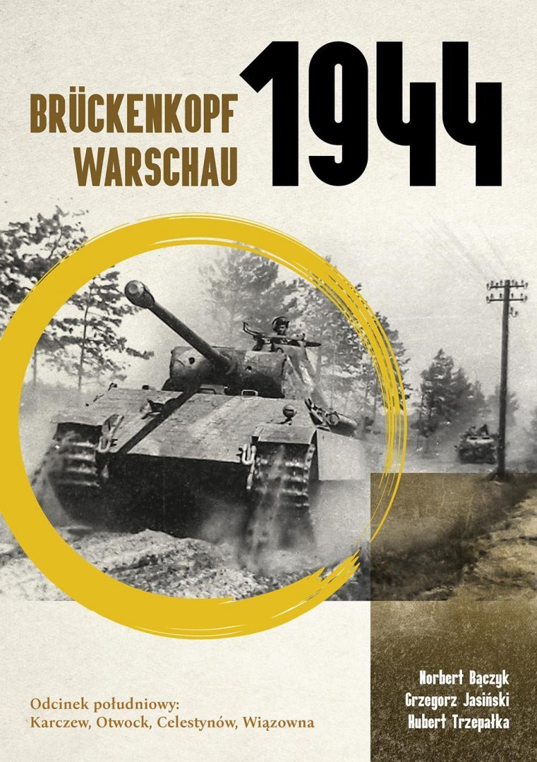 Brückenkopf Warschau 1944. Odcinek południowy: Karczew, Otwock, Celestynów, Wiązowna Brückenkopf Warschau 1944. Odcinek południowy: Karczew, Otwock, Celestynów, Wiązowna