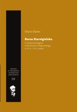 Bursa Starnigielska. Z dziejów kolegiów Uniwersytetu Krakowskiego w XVII i XVIII wieku