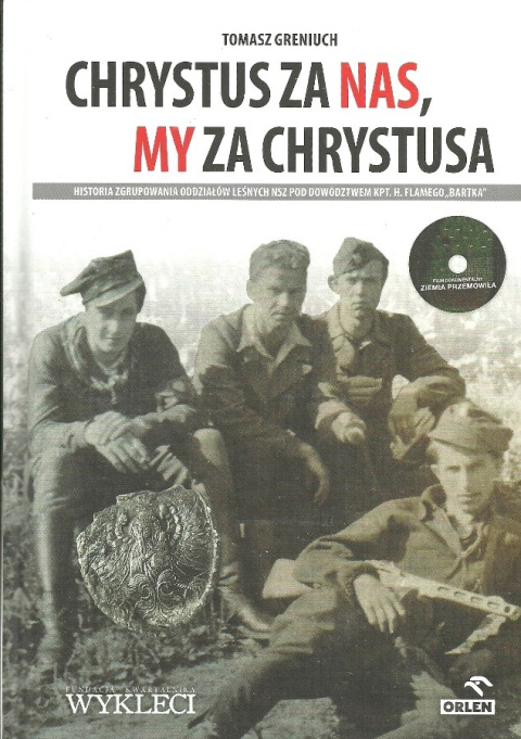 "Chrystyus za nas, my za Chrystusa" Historia Zgrupowania Oddziałów Leśnych NSZ pod dowództwem kpt. H. Flamego "Bartka" "Chrystyus za nas, my za Chrystusa" Historia Zgrupowania Oddziałów Leśnych NSZ pod dowództwem kpt. H. Flamego "Bartka"