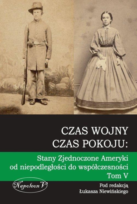 Czas wojny, czas pokoju Stany Zjednoczone Ameryki od niepodległości do współczesności Tom V