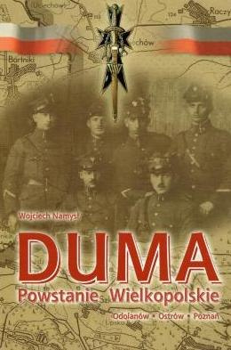 DUMA. Powstanie Wielkopolskie. Odolanów - Ostrów - Poznań DUMA. Powstanie Wielkopolskie. Odolanów - Ostrów - Poznań