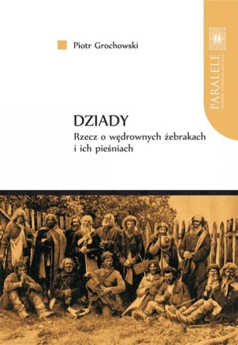 DZIADY. Rzecz o wędrownych żebrakach i ich pieśniach DZIADY. Rzecz o wędrownych żebrakach i ich pieśniach