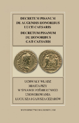 Decretum pisanum de augendis ... Uchwały władz miasta Pizy w sprawie pośmiertnego uhonorowania Lucjusza i Gajusza Cezarów