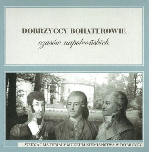 Dobrzyccy bohaterowie czasów napoleońskich Dobrzyccy bohaterowie czasów napoleońskich
