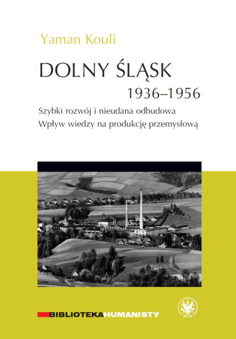 Dolny Śląsk 1936-1956. Szybki rozwój i nieudana odbudowa. Wpływ wiedzy na produkcję przemysłową Dolny Śląsk 1936-1956. Szybki rozwój i nieudana odbudowa. Wpływ wiedzy na produkcję przemysłową