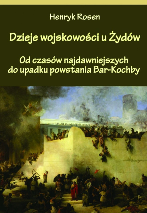 Dzieje wojskowości u Żydów. Od czasów najdawniejszych do upadku powstania Bar-Kochby Dzieje wojskowości u Żydów. Od czasów najdawniejszych do upadku powstania Bar-Kochby