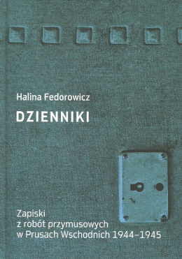 Dzienniki. Zapiski z robót przymusowych w Prusach Wschodnich 1944-1945