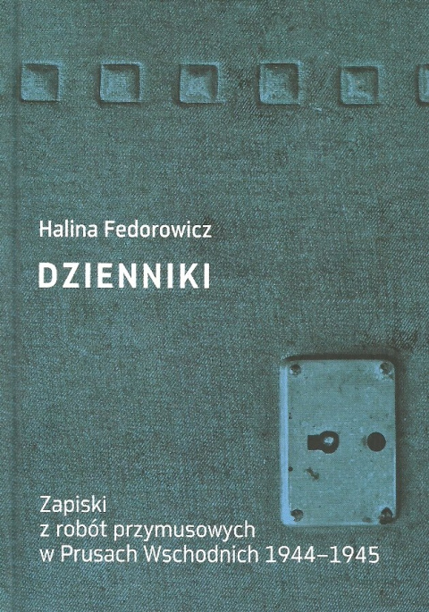 Dzienniki. Zapiski z robót przymusowych w Prusach Wschodnich 1944-1945