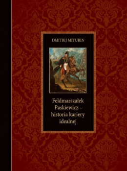 Feldmarszałek Paskiewicz. Historia kariery idealnej