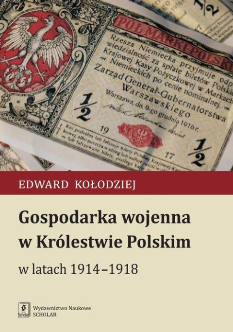 Gospodarka wojenna w Królestwie Polskim w latach 1914-1918 Gospodarka wojenna w Królestwie Polskim w latach 1914-1918