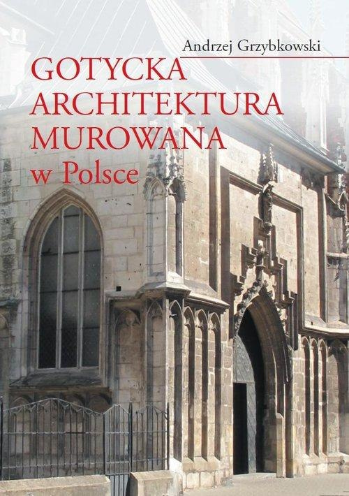 Gotycka architektura murowana w Polsce Gotycka architektura murowana w Polsce