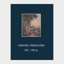 Grafika francuska XVI-XIX w. Część I - Album