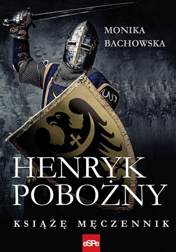 Henryk Pobożny. Książę męczennik Henryk Pobożny. Książę męczennik
