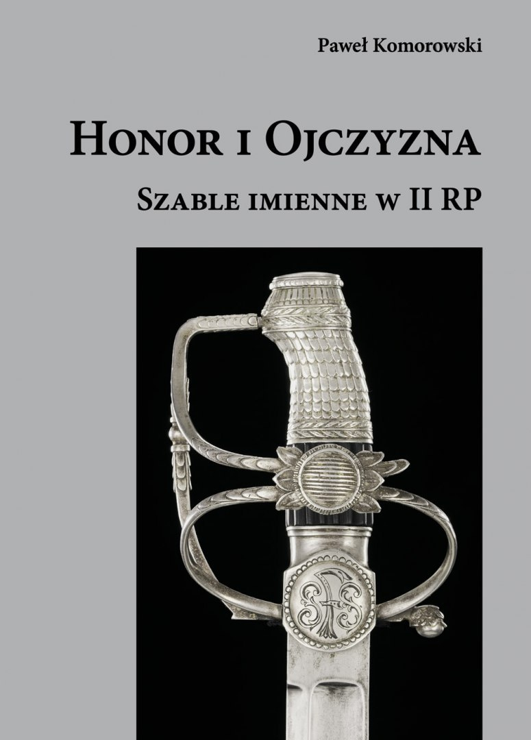 Honor i Ojczyzna. Szable imienne w II RP Honor i Ojczyzna. Szable imienne w II RP