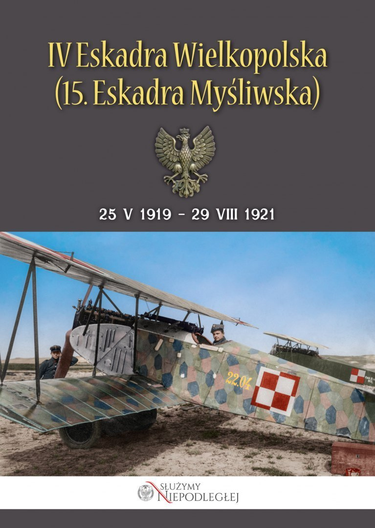 IV Eskadra Wielkopolska (15. Eskadra Myśliwska) 25 V 1919 - 29 VIII 1921 IV Eskadra Wielkopolska (15. Eskadra Myśliwska) 25 V 1919 - 29 VIII 1921