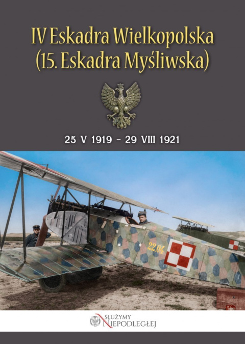 IV Eskadra Wielkopolska (15. Eskadra Myśliwska) 25 V 1919 - 29 VIII 1921 IV Eskadra Wielkopolska (15. Eskadra Myśliwska) 25 V 1919 - 29 VIII 1921