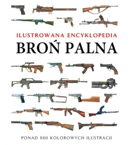 Ilustrowana encyklopedia BROŃ PALNA