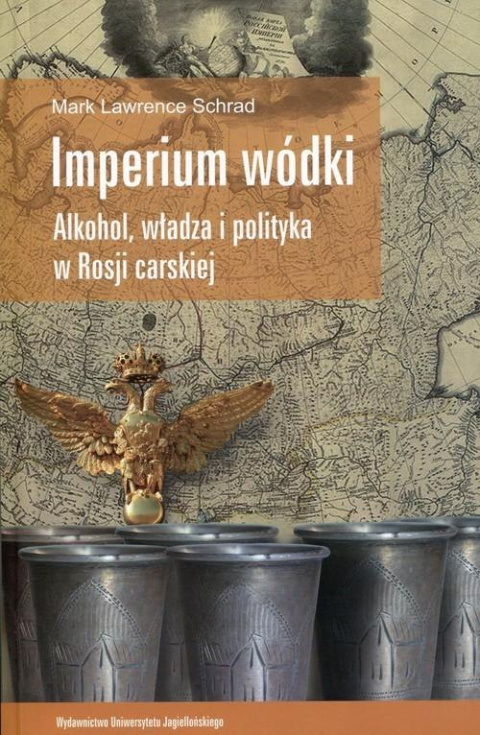 Imperium wódki. Alkohol, władza i polityka w Rosji carskiej Imperium wódki. Alkohol, władza i polityka w Rosji carskiej