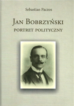 Jan Bobrzyński. Portret polityczny