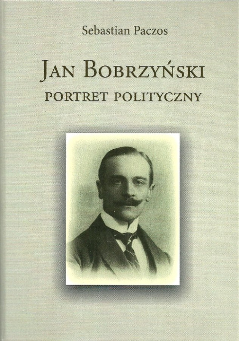 Jan Bobrzyński. Portret polityczny Jan Bobrzyński. Portret polityczny