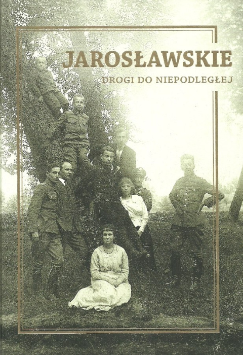 Jarosławskie. Drogi do Niepodległej