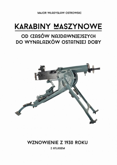 Karabiny maszynowe od czasów najdawniejszych do wynalazków ostatniej doby z Atlasem Karabiny maszynowe od czasów najdawniejszych do wynalazków ostatniej doby z Atlasem