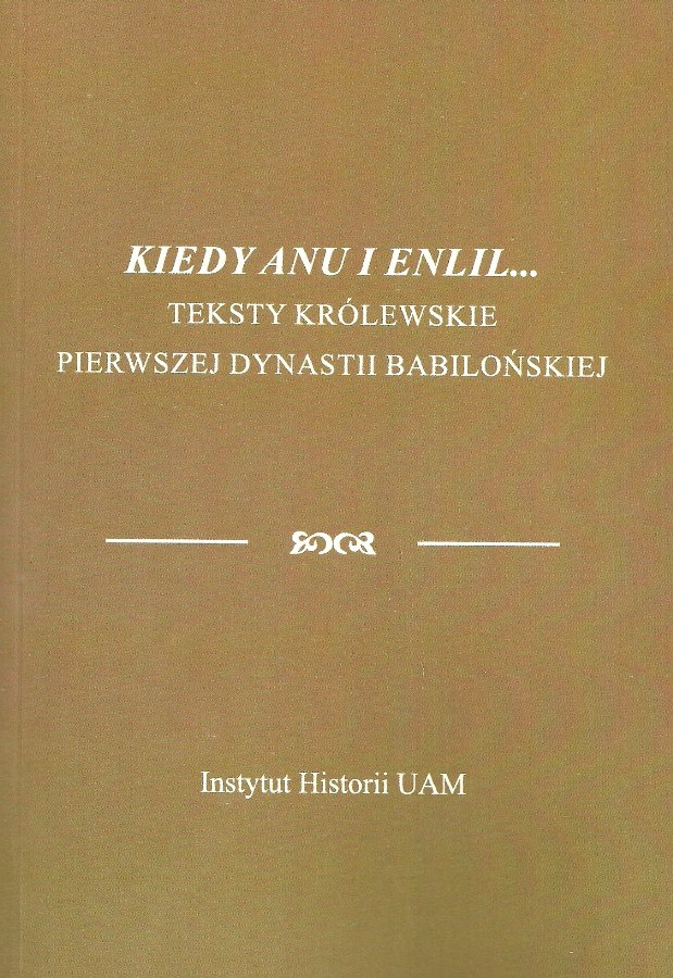 Kiedy Anu i Enlil ...Teksty królewskie pierwszej dynastii babilońskiej Kiedy Anu i Enlil ...Teksty królewskie pierwszej dynastii babilońskiej