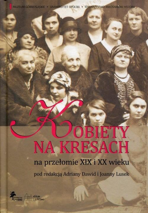 Kobiety na Kresach na przełomie XIX i XX wieku Kobiety na Kresach na przełomie XIX i XX wieku