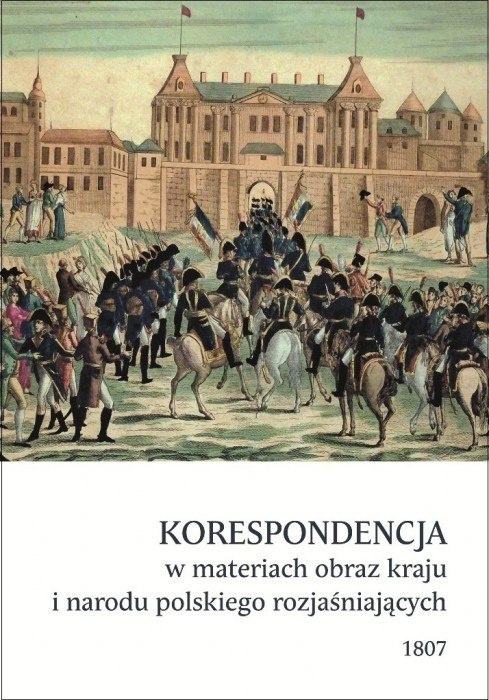 Korespondencja w materiach obraz kraju i narodu polskiego rozjaśniających 1807 Korespondencja w materiach obraz kraju i narodu polskiego rozjaśniających 1807