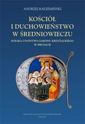 Kościół i duchowieństwo w średniowieczu. Polska i państwo zakonu krzyżackiego w Prusach Kościół i duchowieństwo w średniowieczu. Polska i państwo zakonu krzyżackiego w Prusach