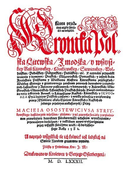Kronika Polska, Litewska, Żmódzka y wszystkiey Rusi przez Macieja Osostewiciusa Striykowskiego dostatecznie napisana 1582 Kronika Polska, Litewska, Żmódzka y wszystkiey Rusi przez Macieja Osostewiciusa Striykowskiego dostatecznie napisana 1582