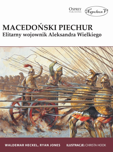 Macedoński piechur. Elitarny wojownik Aleksandra Wielkiego Macedoński piechur. Elitarny wojownik Aleksandra Wielkiego