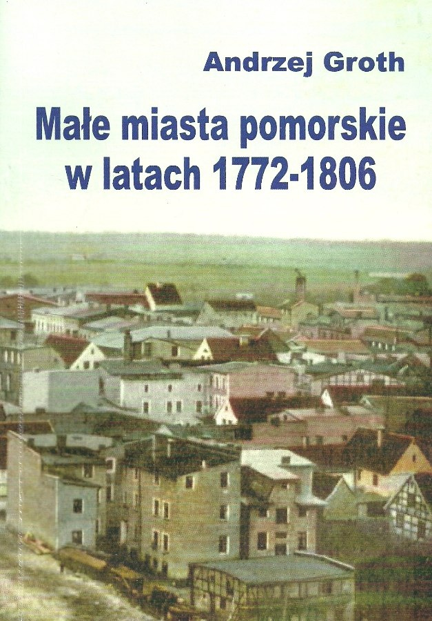 Małe miasta pomorskie w latach 1772-1806 Małe miasta pomorskie w latach 1772-1806