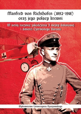 Manfred von Richthofen (1892-1918) oraz jego polscy krewni. W setną rocznicę zakończenia I wojny światowej i śmierci Czerwonego