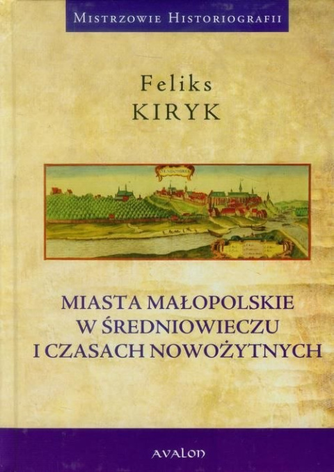 Miasta Małopolskie w średniowieczu i czasach nowożytnych Miasta Małopolskie w średniowieczu i czasach nowożytnych