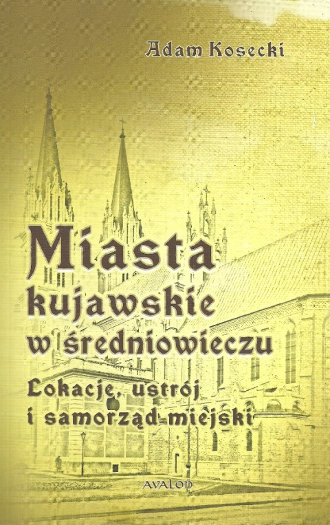 Miasta kujawskie w średniowieczu. Lokacje, ustrój i samorząd miejski