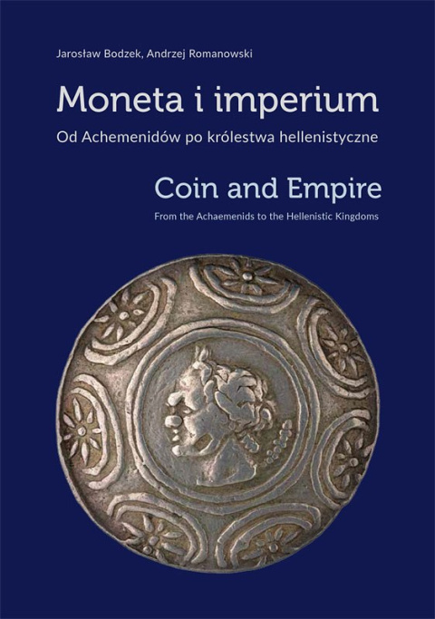 Moneta i imperium. Od Achemenidów po królestwa hellenistyczne Moneta i imperium. Od Achemenidów po królestwa hellenistyczne