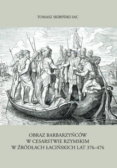 Obraz barbarzyńców w Cesarstwie Rzymskim w źródłach łacińskich lat 376-476 Obraz barbarzyńców w Cesarstwie Rzymskim w źródłach łacińskich lat 376-476