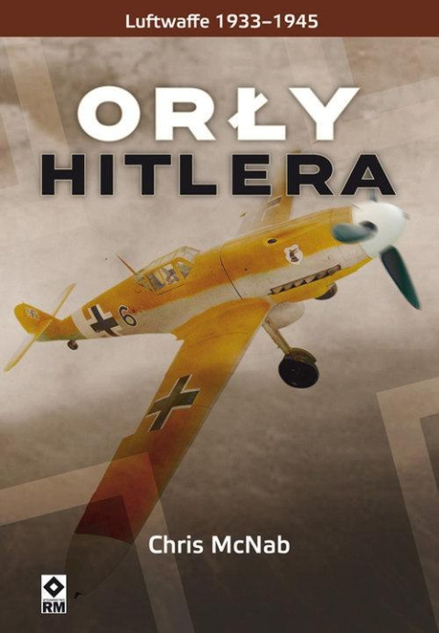 Orły Hitlera. Luftwaffe 1933-1945 Orły Hitlera. Luftwaffe 1933-1945