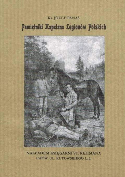 Pamiętniki kapelana Legionów Polskich. Ks. Józef Panaś Pamiętniki kapelana Legionów Polskich. Ks. Józef Panaś