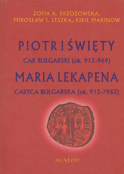 Piotr I Święty. Car bułgarski (ok. 912-969). Maria Lekapena. Caryca bułgarska (ok.912-?963)