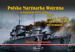 Polska Marynarka Wojenna w fotografii 1918-1946. Tom II. II wojna światowa i rozwiązanie PWM na Zachodzie