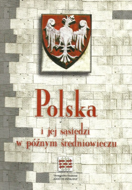 Polska i jej sąsiedzi w późnym średniowieczu