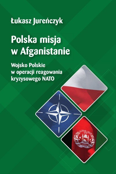 Polska misja w Afganistanie. Wojsko Polskie w operacji reagowania kryzysowego NATO Polska misja w Afganistanie. Wojsko Polskie w operacji reagowania kryzysowego NATO